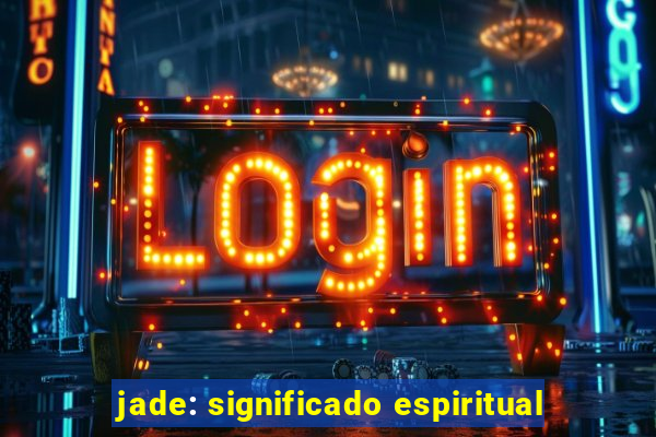 jade: significado espiritual